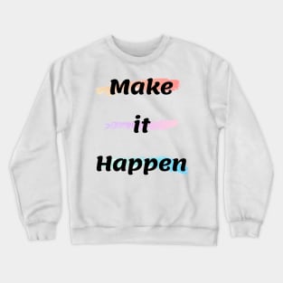 Make It Happen Crewneck Sweatshirt